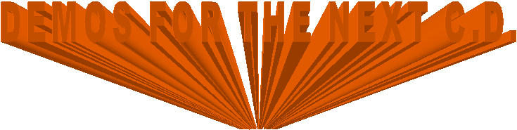 DEMOS FOR THE NEXT C.D. 